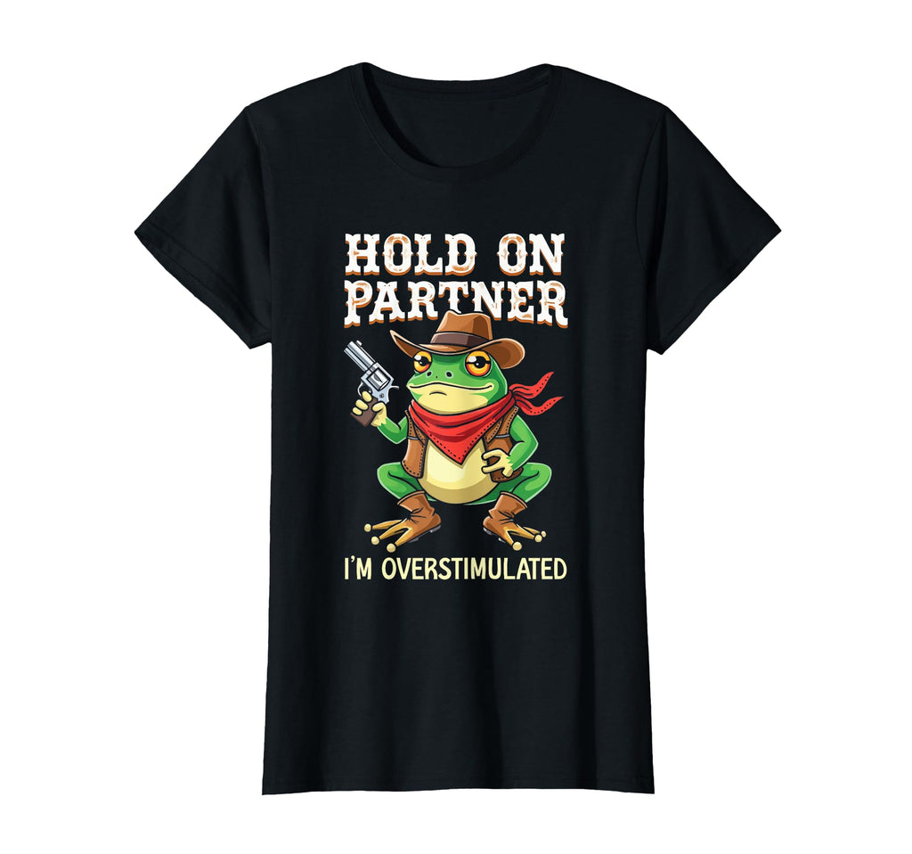 Hold Partner Im Overstimulated Funny T-Shirt - Trendy Graphic for Adults - T-Shirt, Sweatshirt, Hoodie