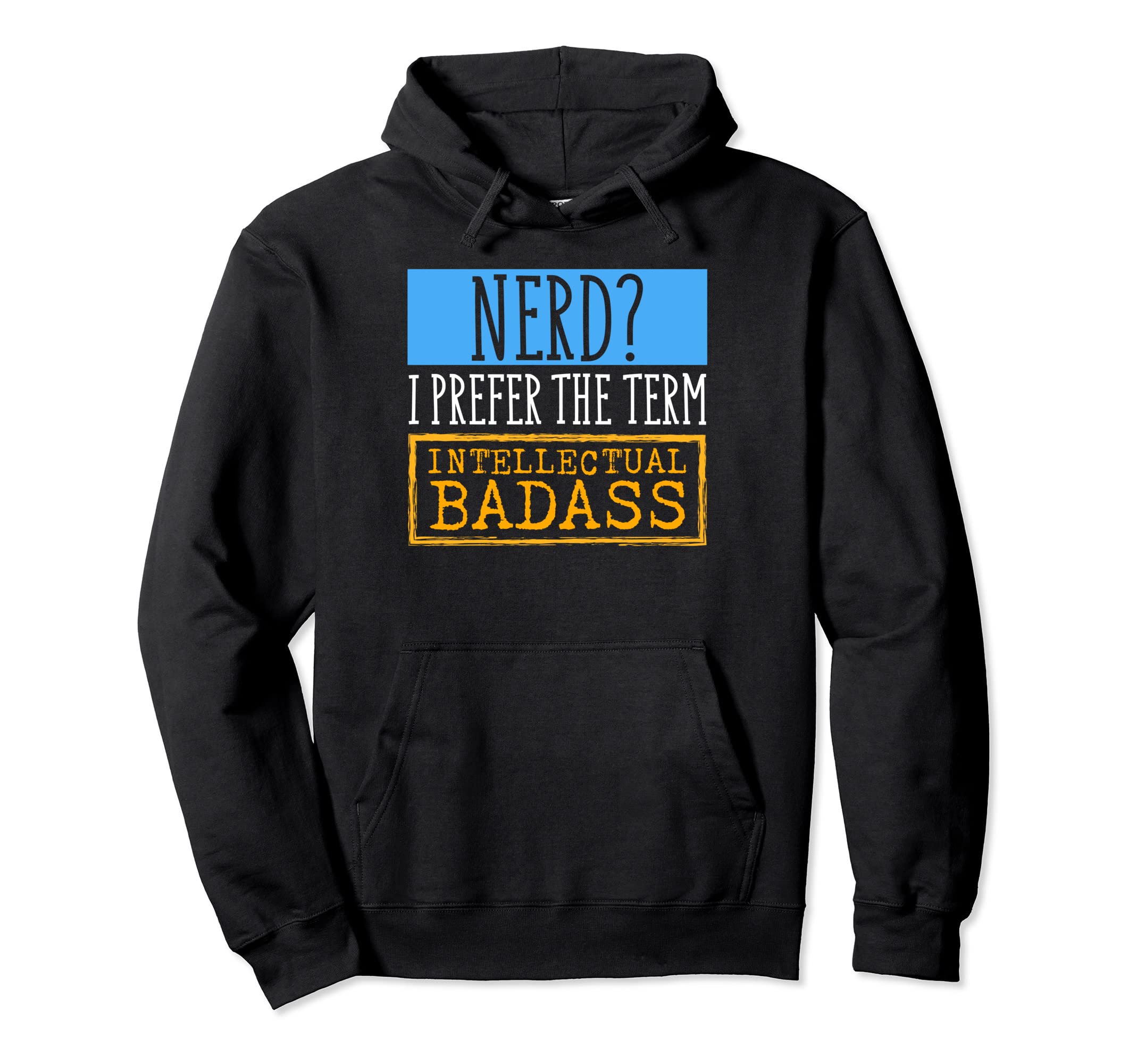 I Prefer Term Intellectual Bad Ass Nerd Hoodie - Trendy Graphic Men Women - T-Shirt, Sweatshirt, Hoodie