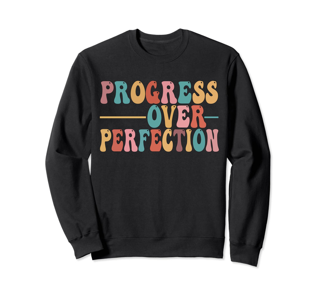 Progress Over Perfection Sweatshirt - Casual Everyday Wear Unisex - T-Shirt, Sweatshirt, Hoodie