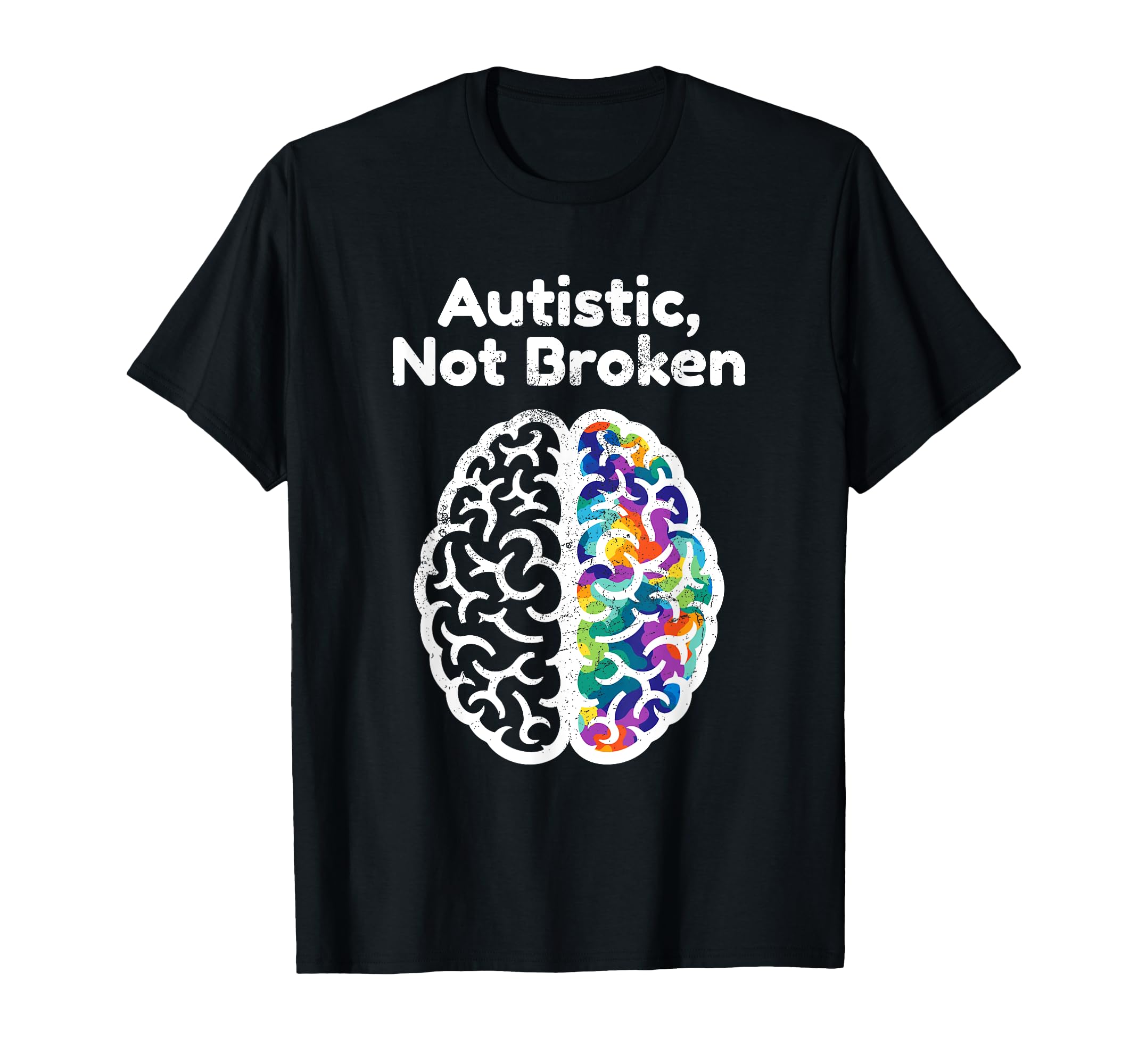 Autistic Not Broken Awareness T-Shirt - Casual Everyday Wear Men Women - T-Shirt, Sweatshirt, Hoodie