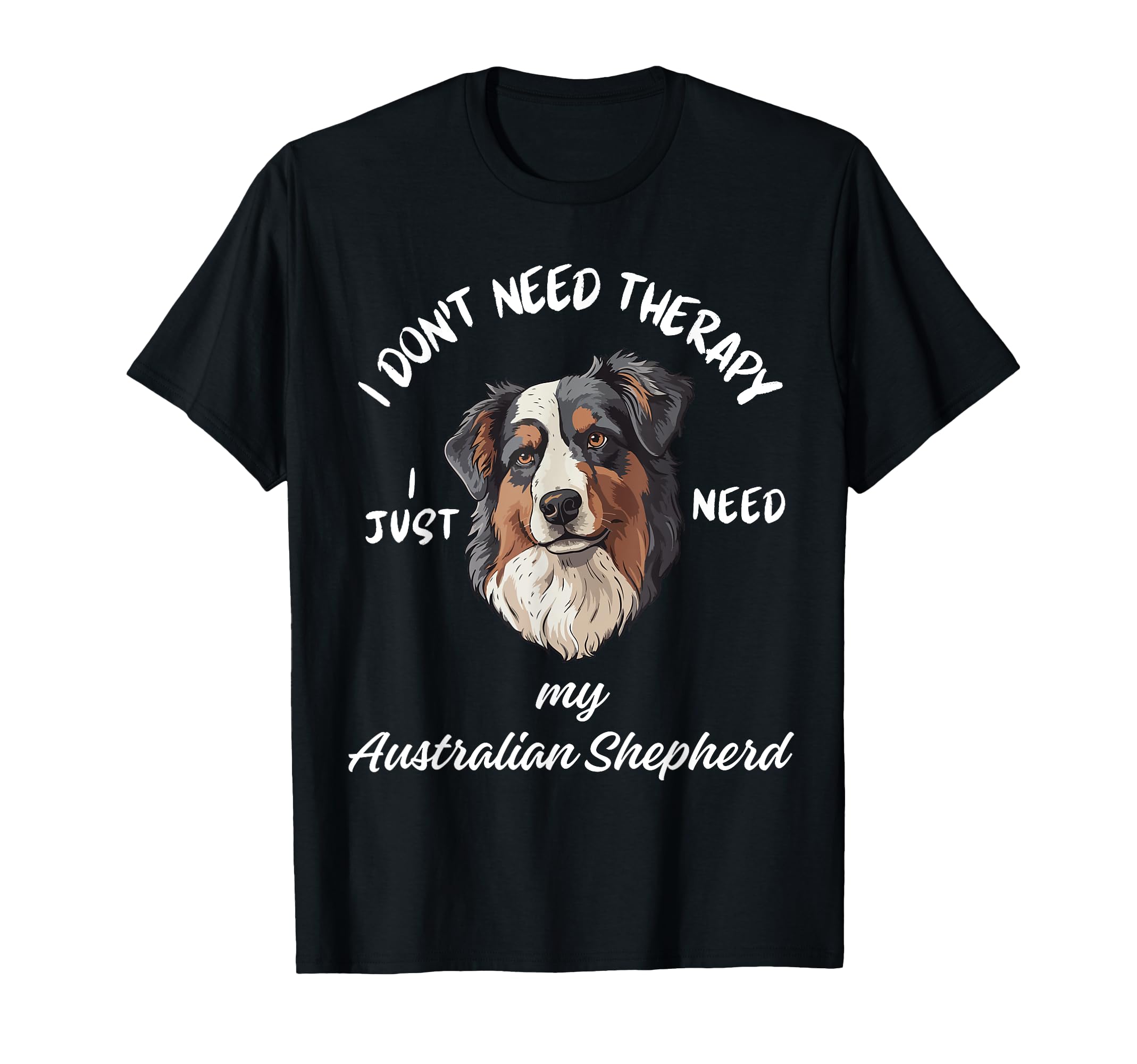 Australian Shepherd Lover I Just T-Shirt - Aesthetic Graphic Men Women - T-Shirt, Sweatshirt, Hoodie