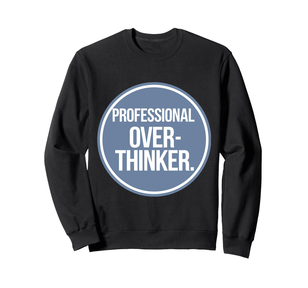 Professional Overthinker Sweatshirt - Streetwear Style for Adults - T-Shirt, Sweatshirt, Hoodie