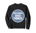 Professional Overthinker Sweatshirt - Streetwear Style for Adults - T-Shirt, Sweatshirt, Hoodie