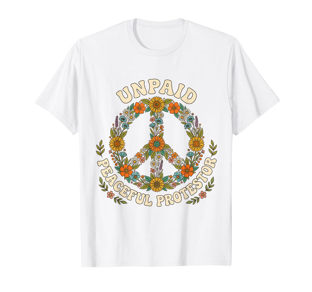 Unpaid Peaceful Protestor Floral Peace T-Shirt - Fun Novelty Design Unisex - T-Shirt, Sweatshirt, Hoodie