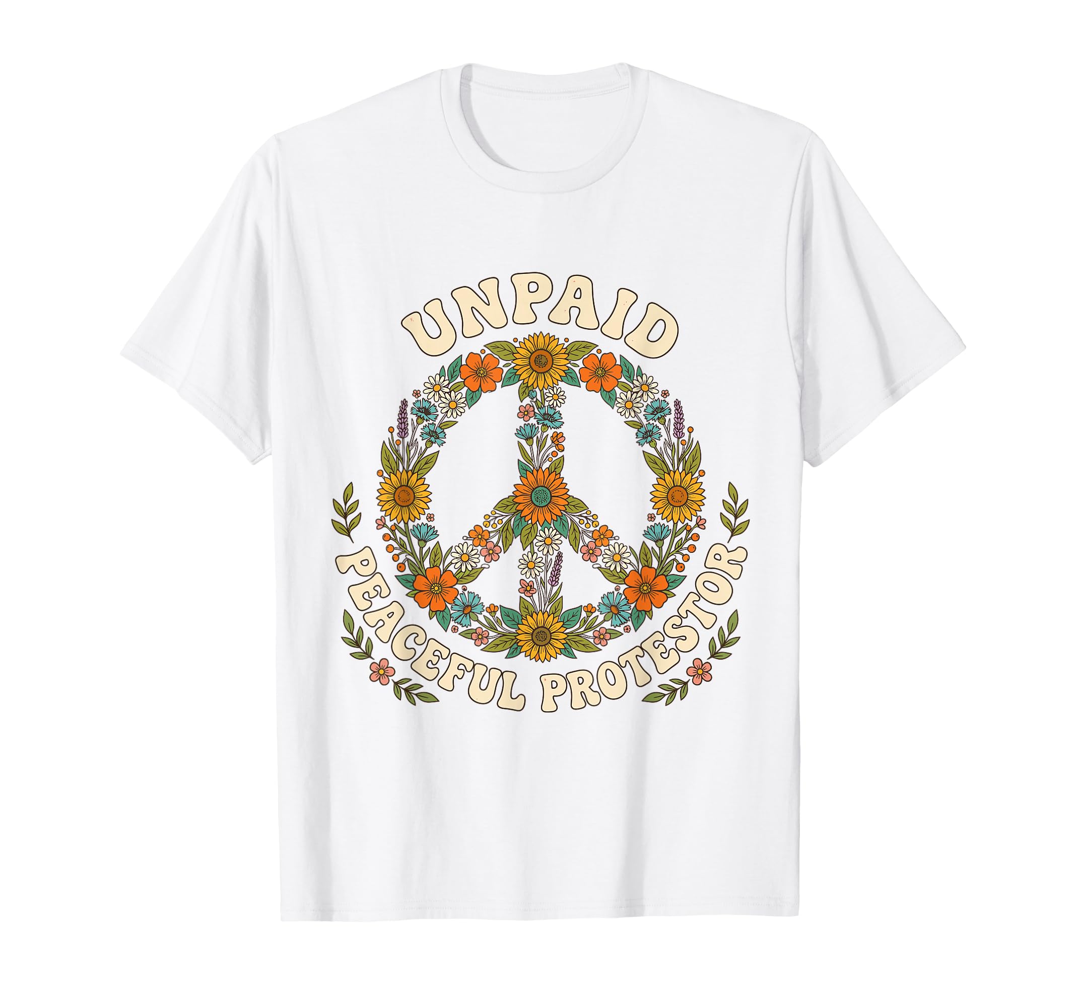 Unpaid Peaceful Protestor Floral Peace T-Shirt - Fun Novelty Design Unisex - T-Shirt, Sweatshirt, Hoodie