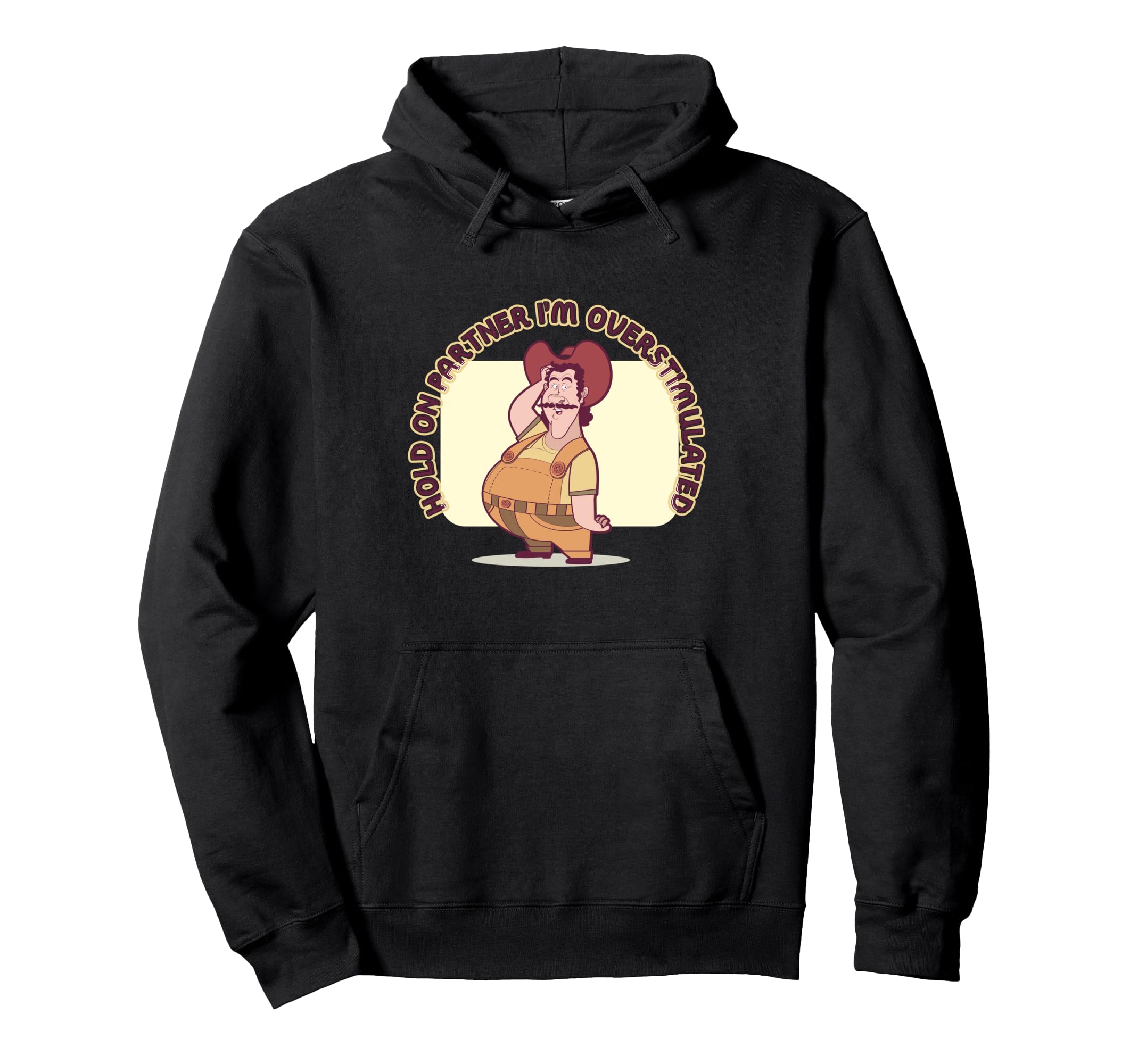 Hold Partner Im Overstimulated Funny Cowboy Hoodie - Graphic Print Unisex - T-Shirt, Sweatshirt, Hoodie