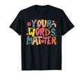 Your Words Matter Mental Health T-Shirt - Novelty Apparel Men Women - T-Shirt, Sweatshirt, Hoodie