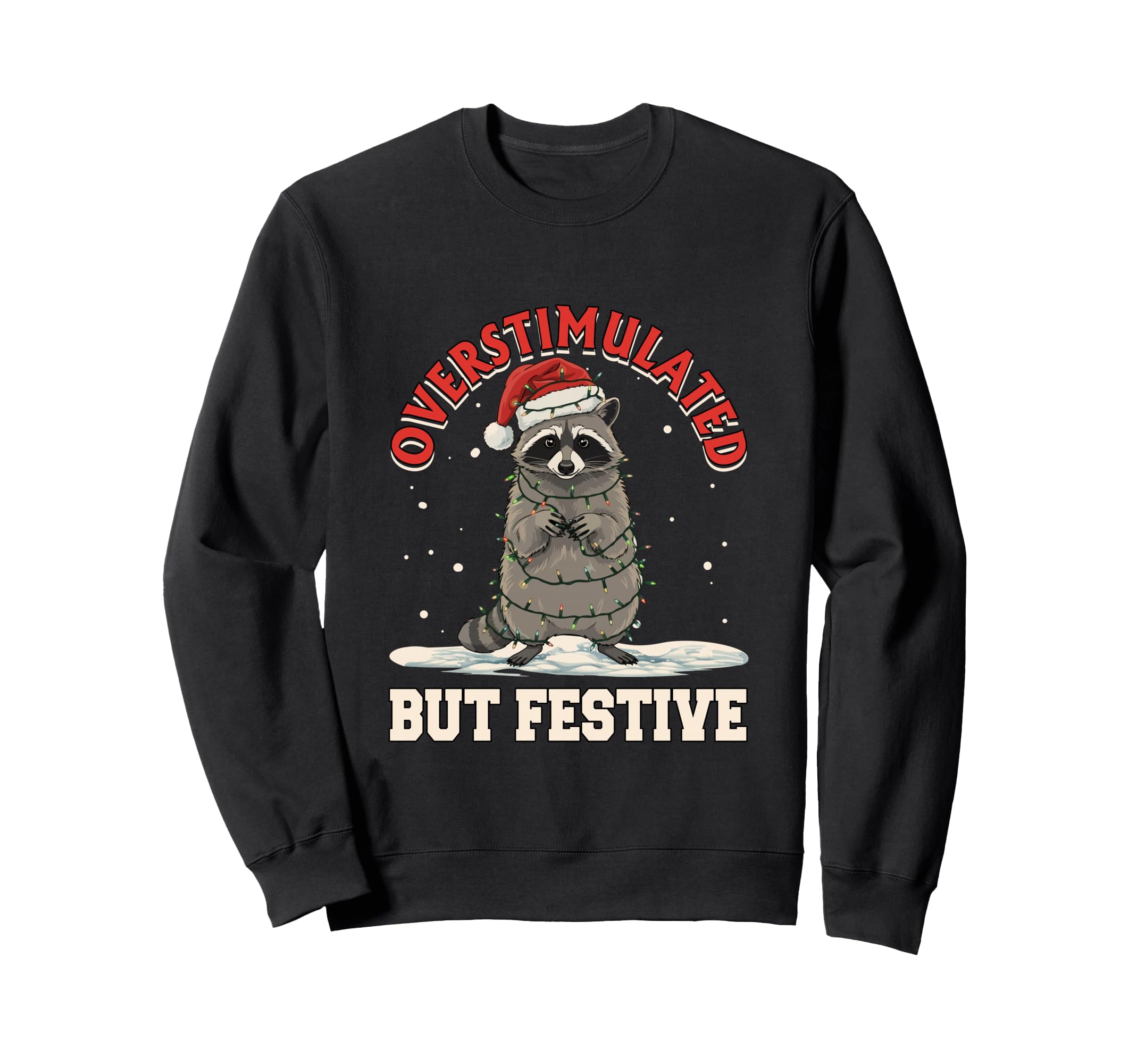 Overstimulated But Festive Funny Joke Sweatshirt - Trendy Graphic Unisex - T-Shirt, Sweatshirt, Hoodie