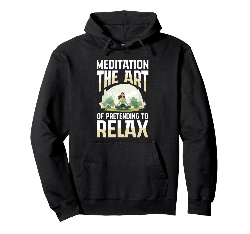 Meditation Art Pretending To Relax Hoodie - Minimalist Print for Adults - T-Shirt, Sweatshirt, Hoodie