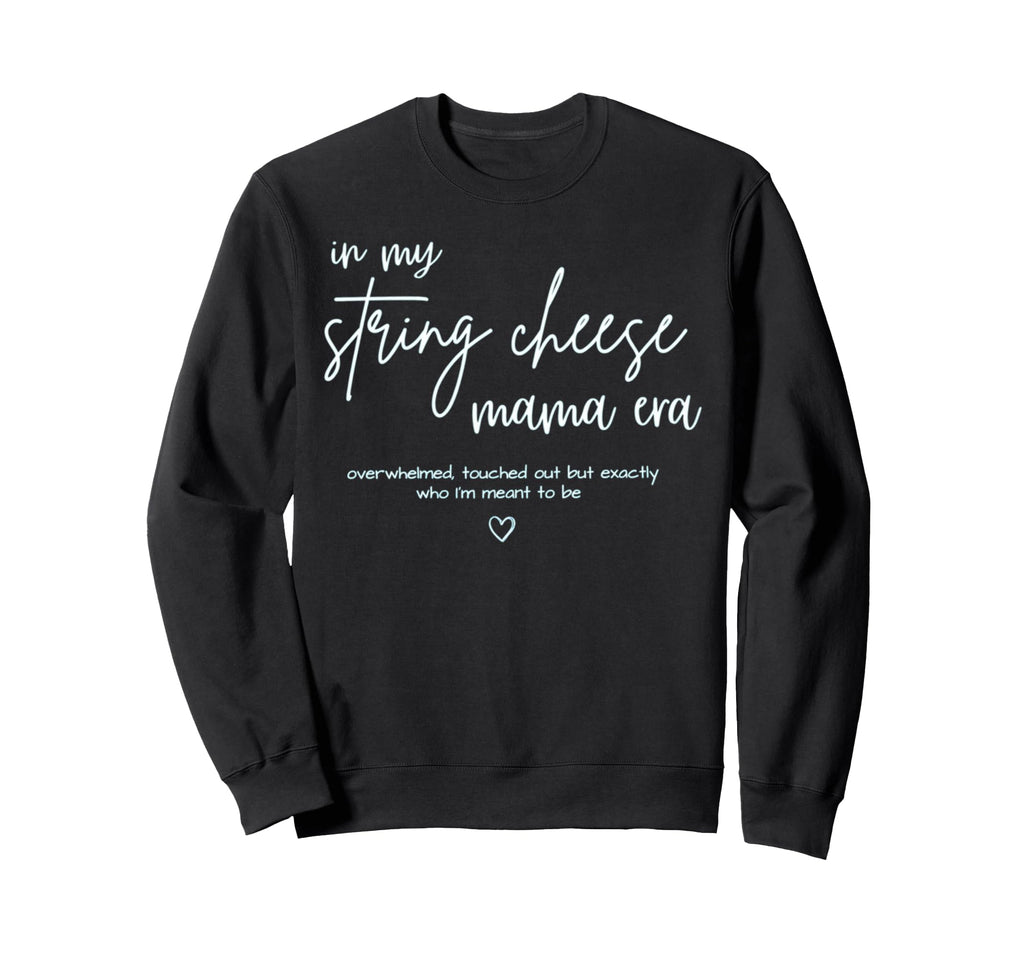 String Cheese Mama Era Funny Sweatshirt - Casual Everyday Wear Unisex - T-Shirt, Sweatshirt, Hoodie