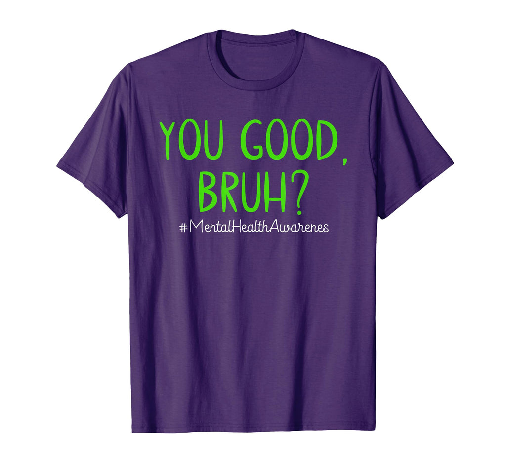 You Good Bruh Mental Health Matters Mental T-Shirt - Trendy Graphic Unisex - T-Shirt, Sweatshirt, Hoodie