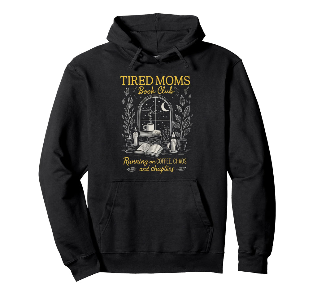 Tired Moms Book Club Coffee Chaos Hoodie - Trendy Graphic for Adults - T-Shirt, Sweatshirt, Hoodie