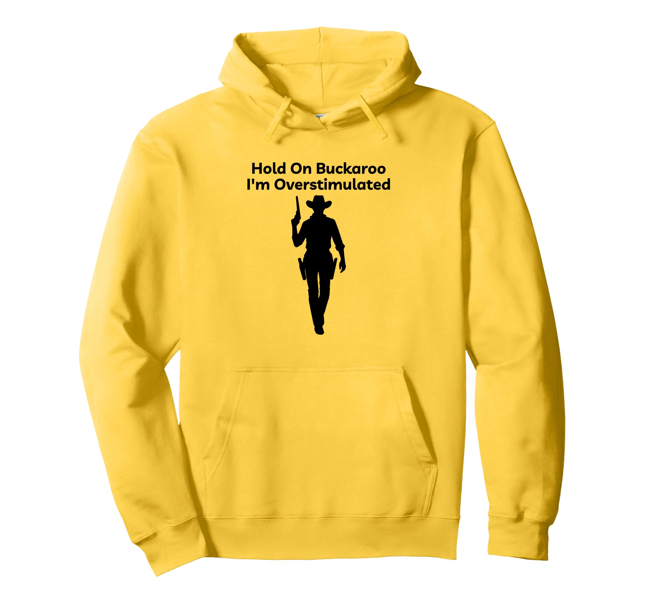 Hold Buckaroo Im Overstimulated Hoodie - Graphic Print Men Women - T-Shirt, Sweatshirt, Hoodie