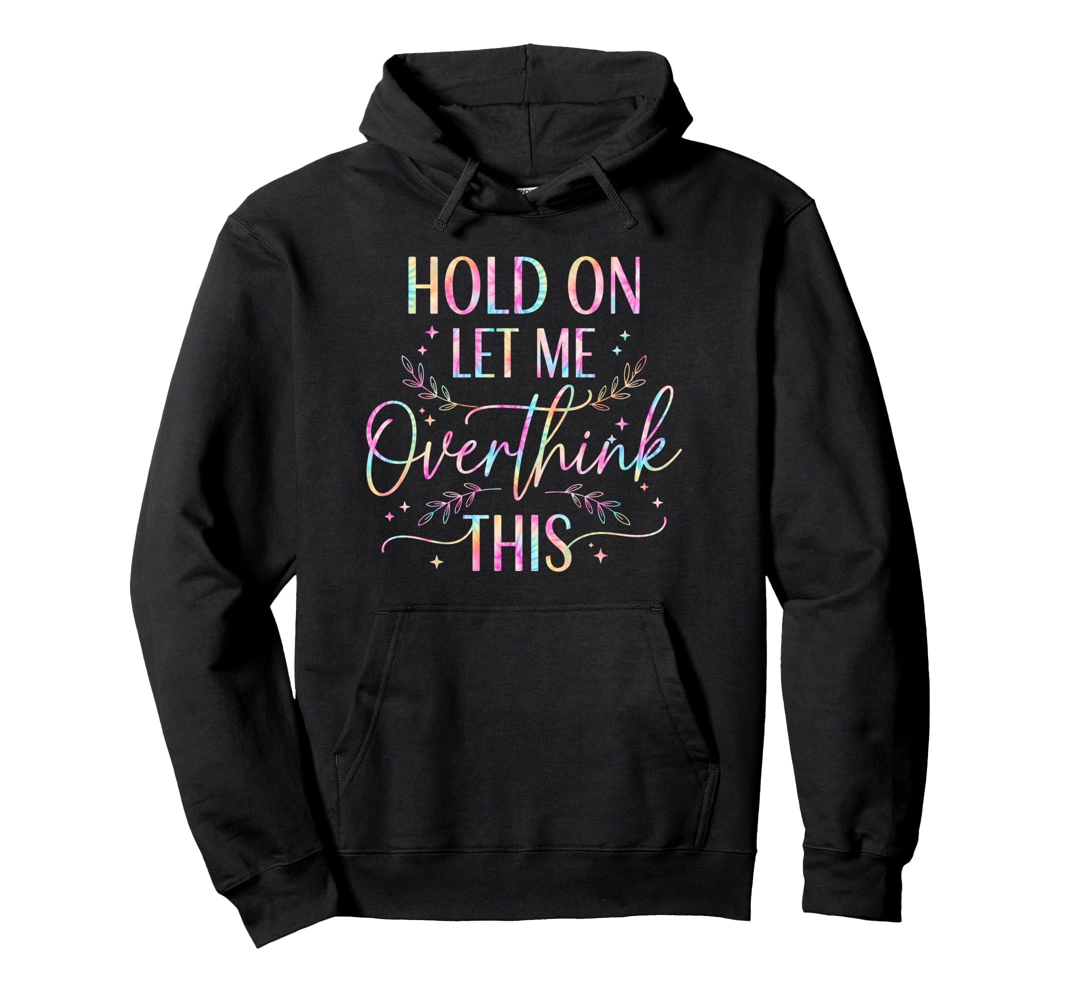 Overthinker Boho Tie Dye Hold Let Me Hoodie - Novelty Apparel Men Women - T-Shirt, Sweatshirt, Hoodie