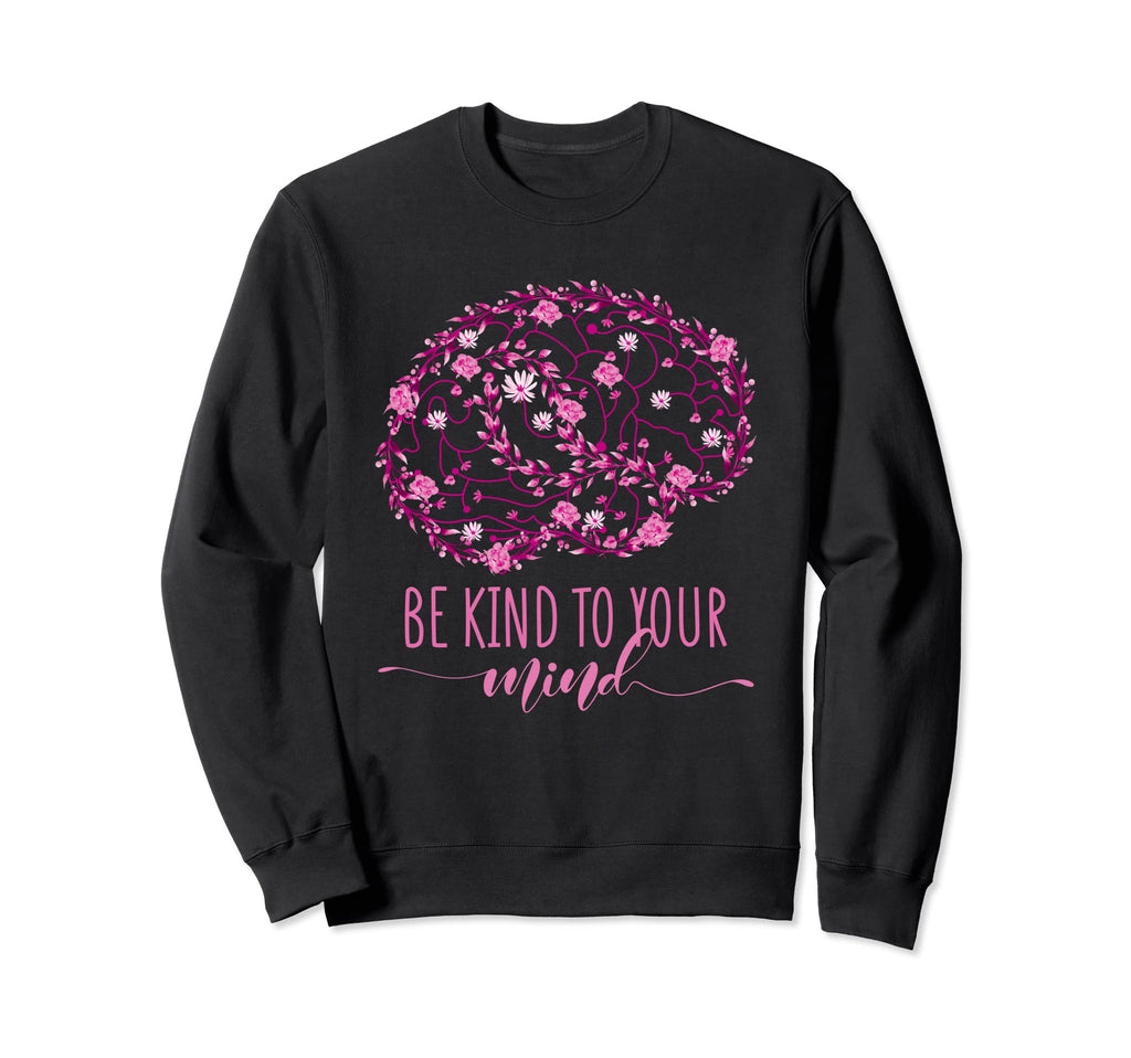 Mental Health Awareness Be Kind To Sweatshirt - Aesthetic Graphic Unisex - T-Shirt, Sweatshirt, Hoodie