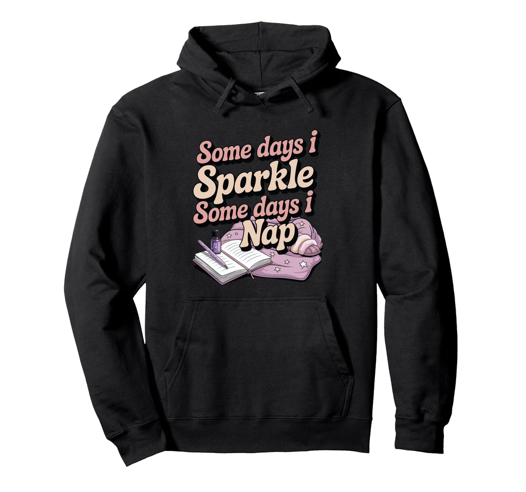 Some Days I Sparkle Some Days I Nap Hoodie - Streetwear Style for Adults - T-Shirt, Sweatshirt, Hoodie