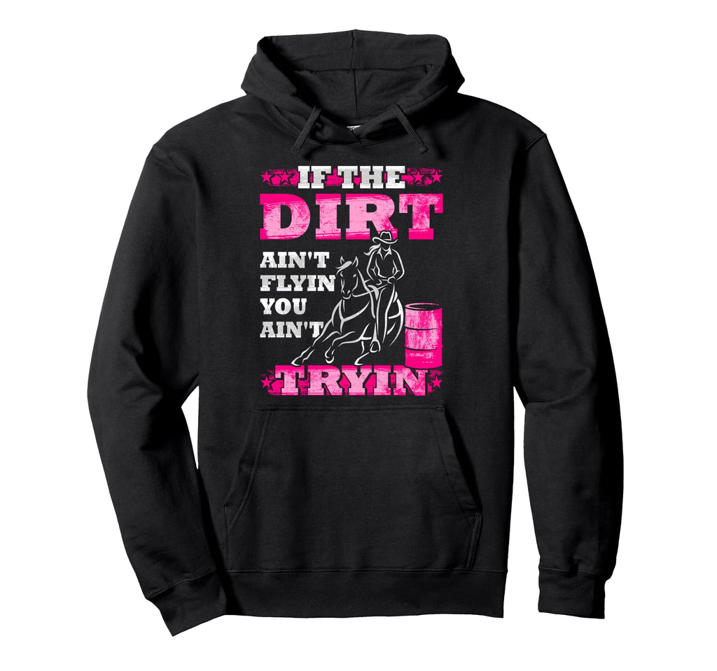 If Dirt Aint Flyin You Aint Tryin Hoodie - Fun Novelty Design Unisex - T-Shirt, Sweatshirt, Hoodie