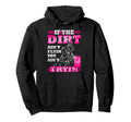 If Dirt Aint Flyin You Aint Tryin Hoodie - Fun Novelty Design Unisex - T-Shirt, Sweatshirt, Hoodie