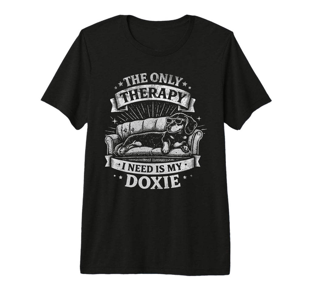 Only Therapy I Need Is My Doxie Funny T-Shirt - Streetwear Style Men Women - T-Shirt, Sweatshirt, Hoodie