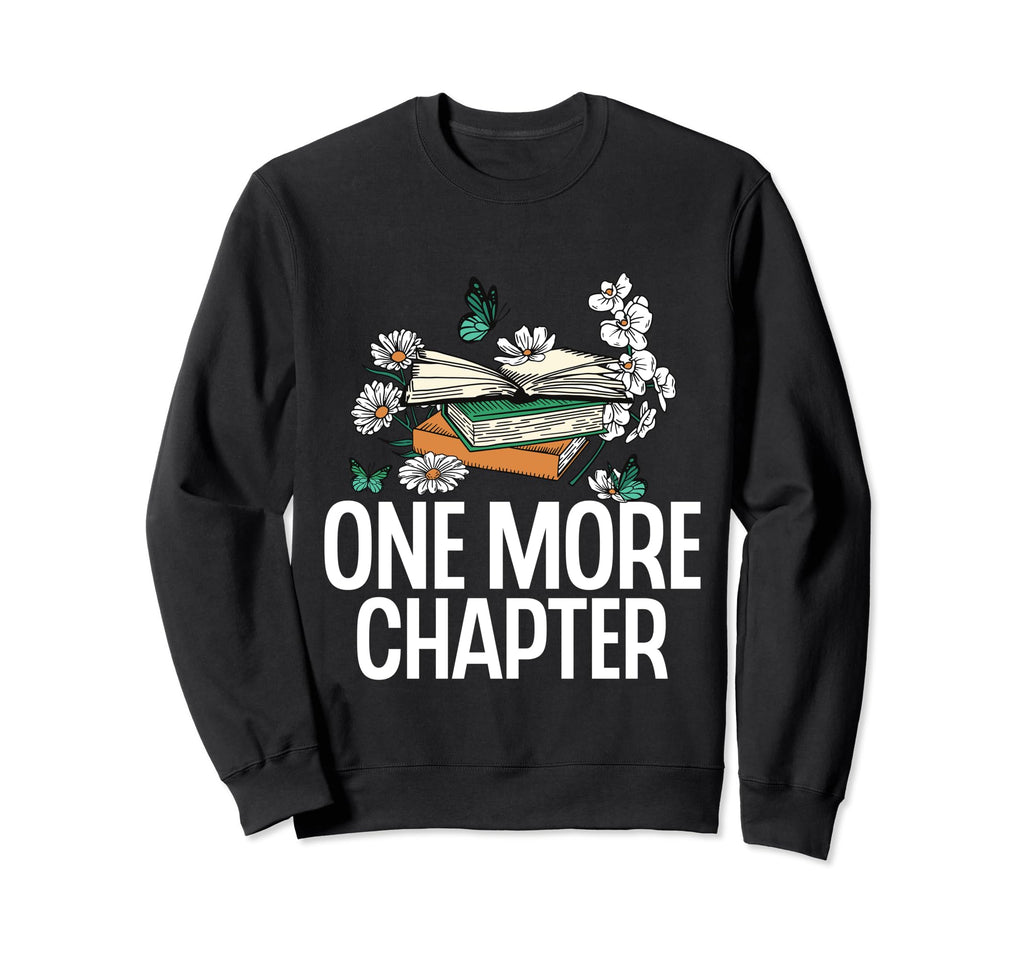 One More Chapter Funny Reading Sweatshirt - Fun Novelty Design for Adults - T-Shirt, Sweatshirt, Hoodie