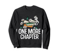 One More Chapter Funny Reading Sweatshirt - Fun Novelty Design for Adults - T-Shirt, Sweatshirt, Hoodie