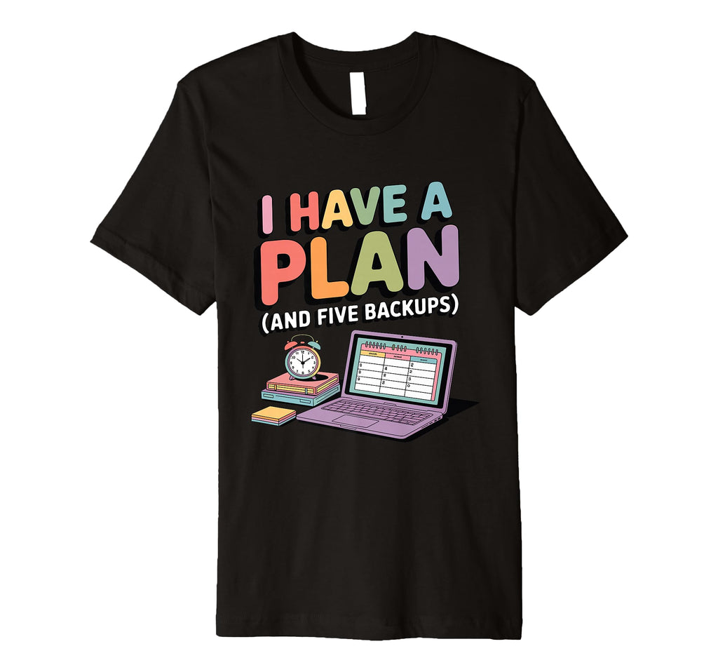 I Have Plan And Five Backups Funny T-Shirt - Streetwear Style Men Women - T-Shirt, Sweatshirt, Hoodie