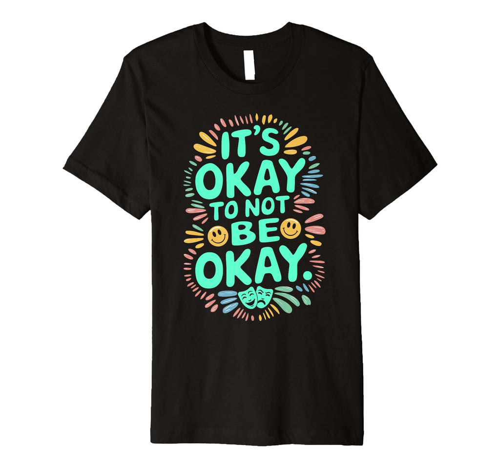 Its Okay To Not Be Okay Mental Health T-Shirt - Custom Art Print Men Women - T-Shirt, Sweatshirt, Hoodie