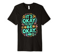 Its Okay To Not Be Okay Mental Health T-Shirt - Custom Art Print Men Women - T-Shirt, Sweatshirt, Hoodie