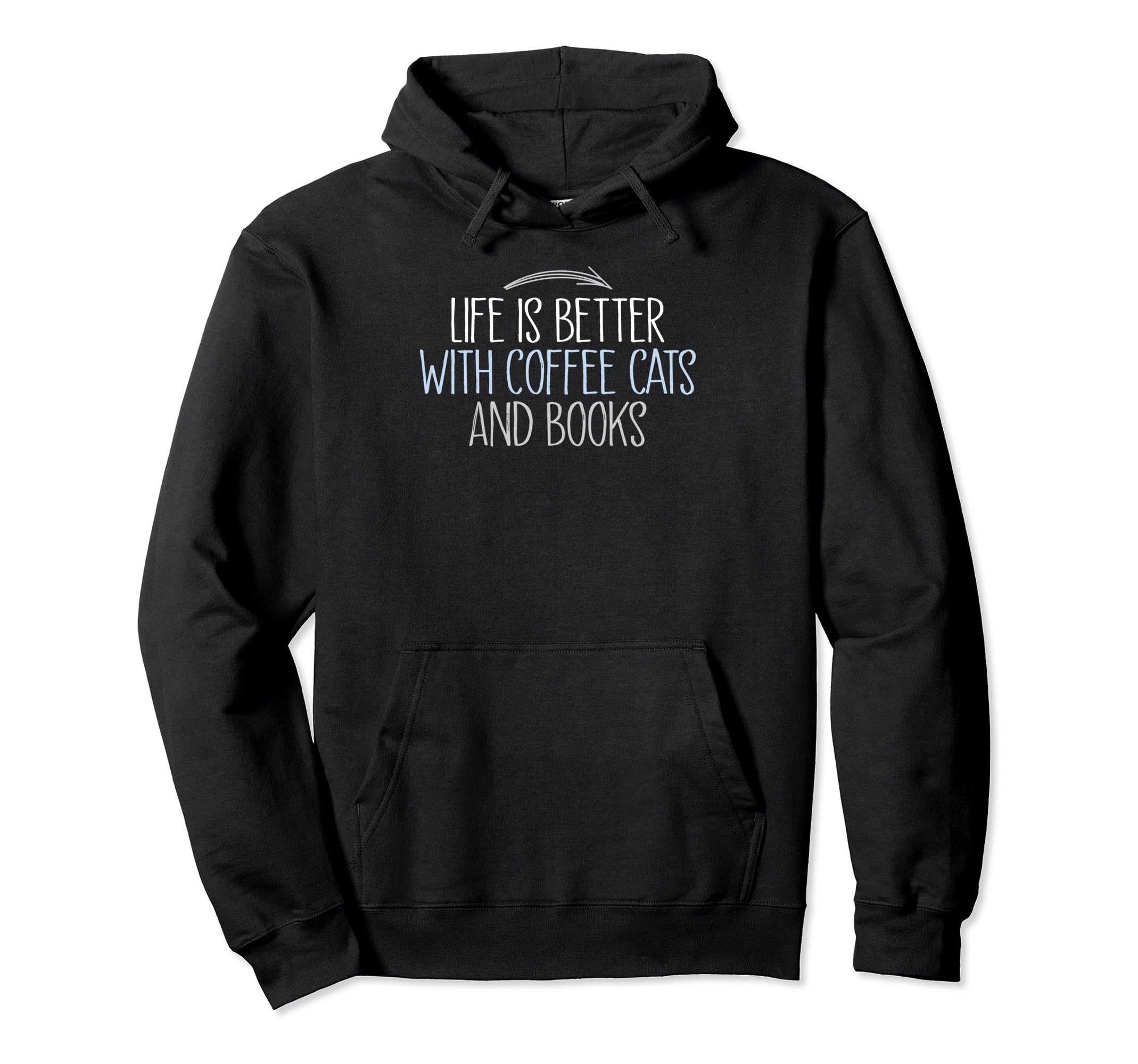 Life Is Better Coffee Cats And Books Hoodie - Graphic Print Men Women - T-Shirt, Sweatshirt, Hoodie