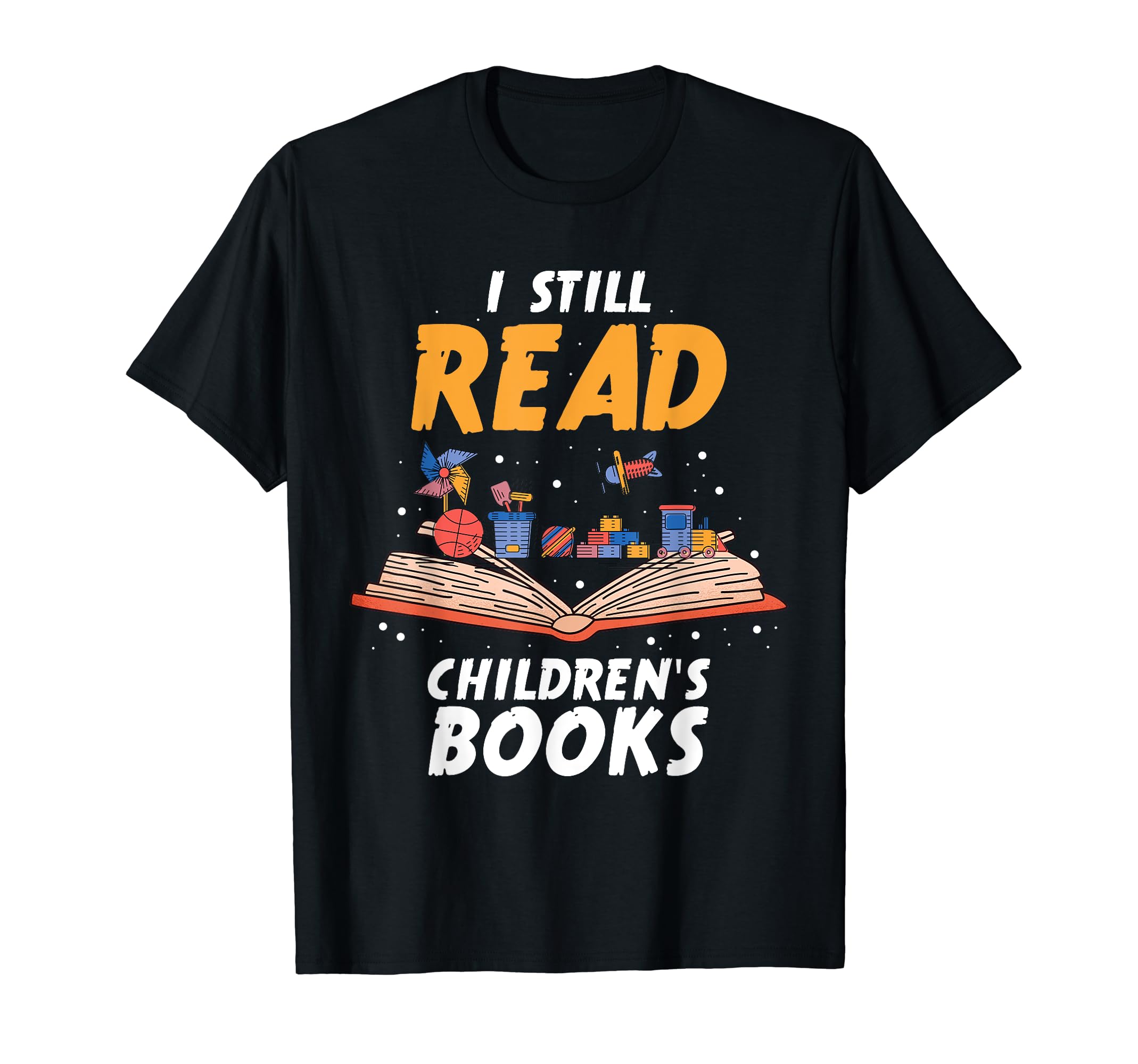 I Still Read Childrens Books Teacher T-Shirt - Streetwear Style Unisex - T-Shirt, Sweatshirt, Hoodie