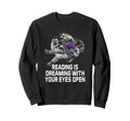 Reading Is Dreaming Your Eyes Sweatshirt - Streetwear Style for Adults - T-Shirt, Sweatshirt, Hoodie