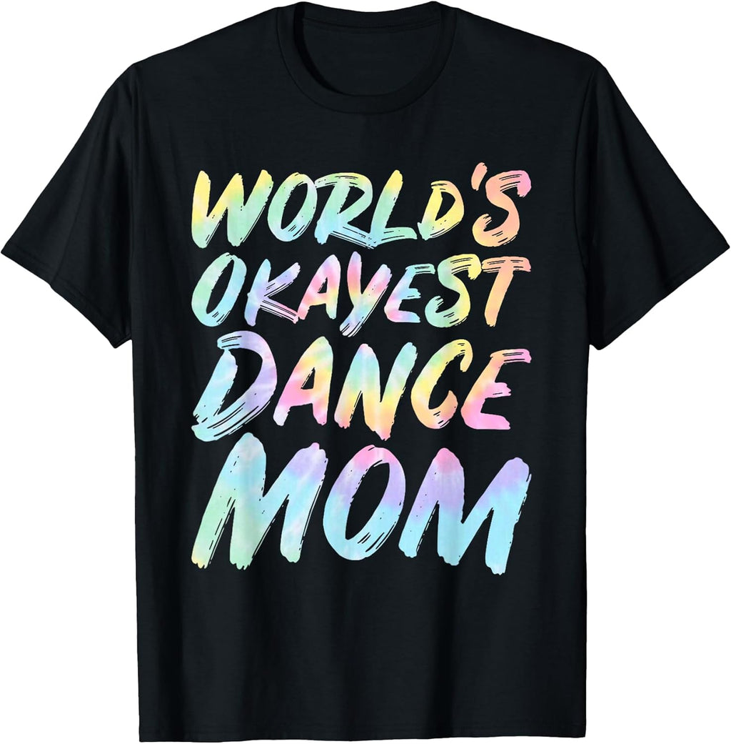Matching World's Okayest Dance Mom Novelty Designs Unisex T-shirt, Sweatshirt, Hoodie, Long Sleeve Tee - T-Shirt, Sweatshirt, Hoodie