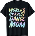 Matching World's Okayest Dance Mom Novelty Designs Unisex T-shirt, Sweatshirt, Hoodie, Long Sleeve Tee - T-Shirt, Sweatshirt, Hoodie