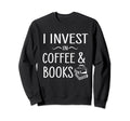 Funny I Invest Coffee And Sweatshirt - Casual Everyday Wear for Adults - T-Shirt, Sweatshirt, Hoodie