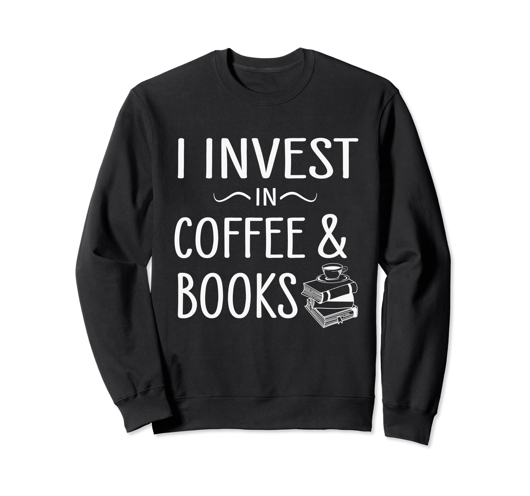 Funny I Invest Coffee And Sweatshirt - Casual Everyday Wear for Adults - T-Shirt, Sweatshirt, Hoodie