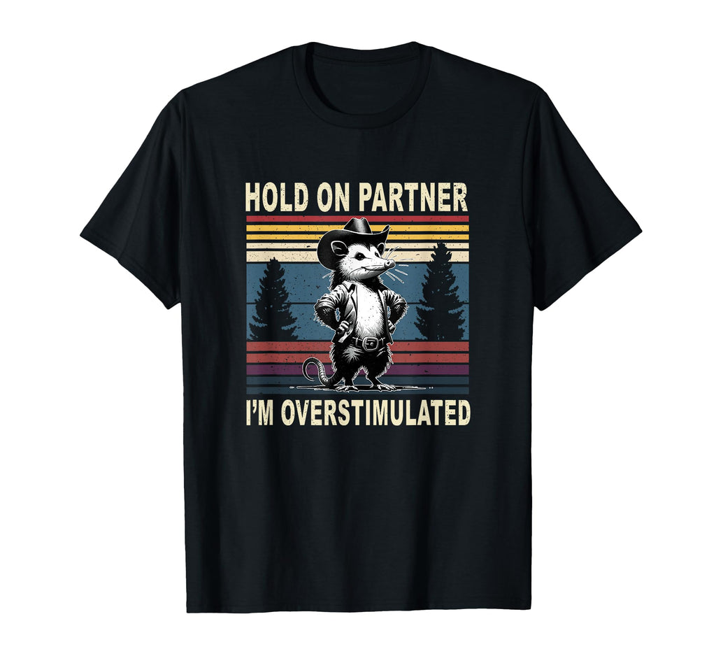 Hold Partner Im Overstimulated Western T-Shirt - Unique Graphic Unisex - T-Shirt, Sweatshirt, Hoodie