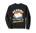 Reading Is Ticket To Adventure Bookworm Sweatshirt - Trendy Graphic Unisex - T-Shirt, Sweatshirt, Hoodie