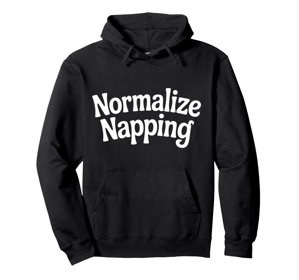 Normalize Napping Lazy Self Care Sleep Hoodie - Minimalist Print for Adults - T-Shirt, Sweatshirt, Hoodie