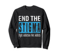 End Stigma Fight Addiction Not Sweatshirt - Graphic Print for Adults - T-Shirt, Sweatshirt, Hoodie