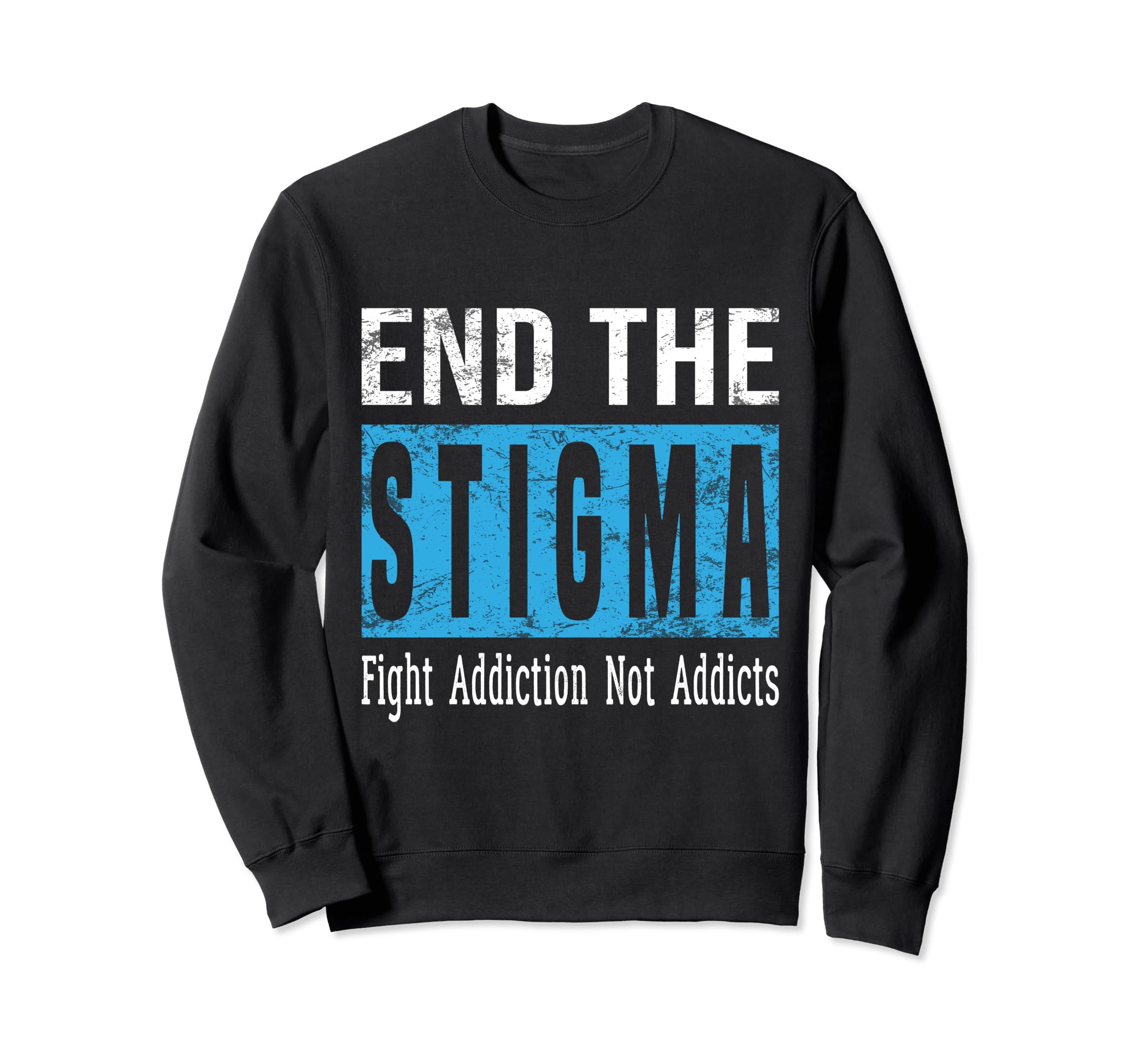 End Stigma Fight Addiction Not Sweatshirt - Graphic Print for Adults - T-Shirt, Sweatshirt, Hoodie