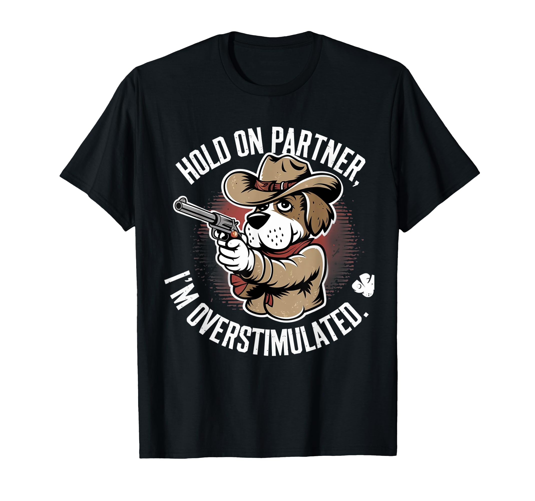 Hold Partner Im Overstimulated Cowboy T-Shirt - Custom Art Print Unisex - T-Shirt, Sweatshirt, Hoodie