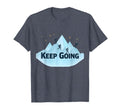 Keep Going Motivational Mountain T-Shirt - Casual Everyday Wear Unisex - T-Shirt, Sweatshirt, Hoodie