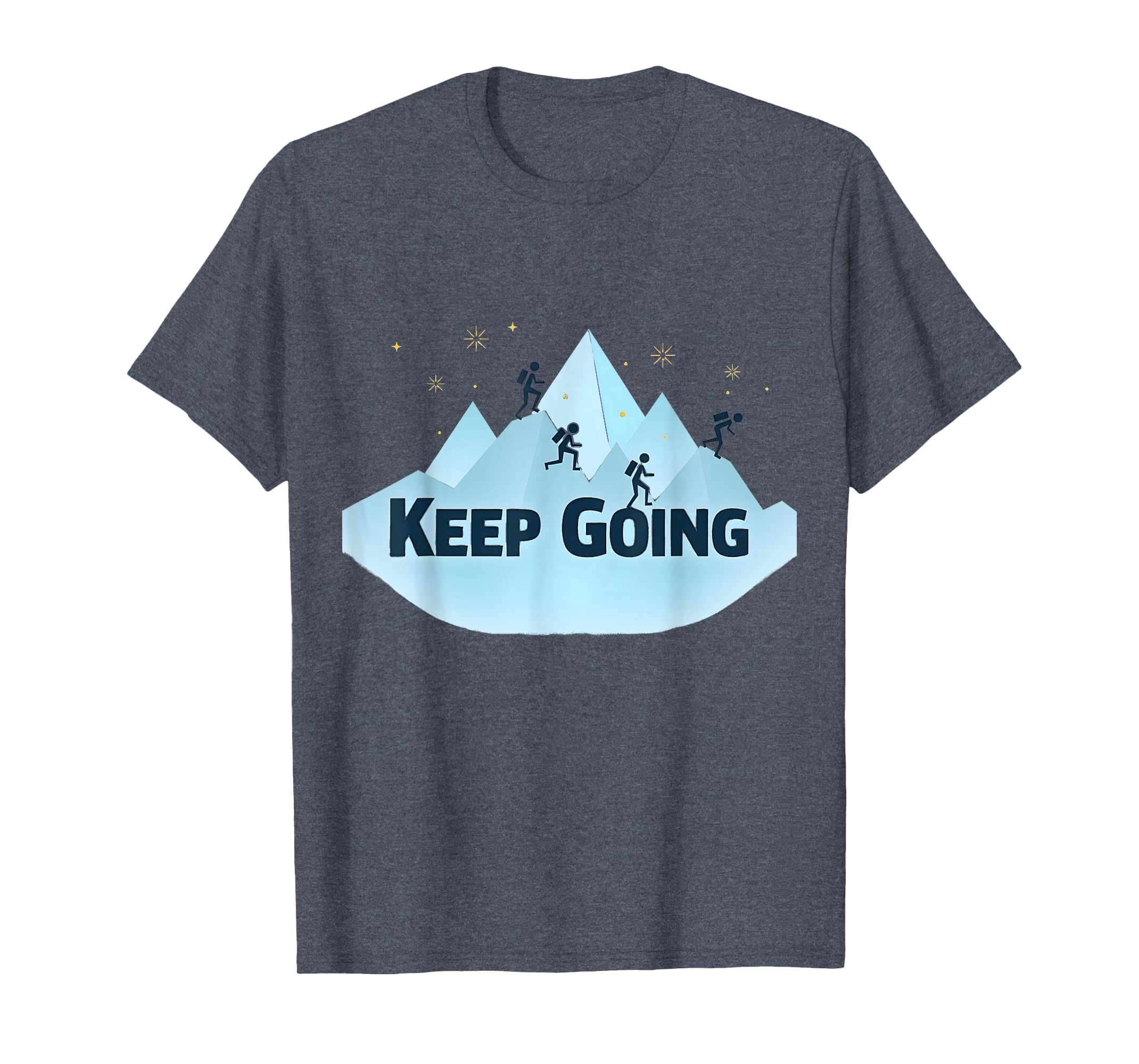 Keep Going Motivational Mountain T-Shirt - Casual Everyday Wear Unisex - T-Shirt, Sweatshirt, Hoodie