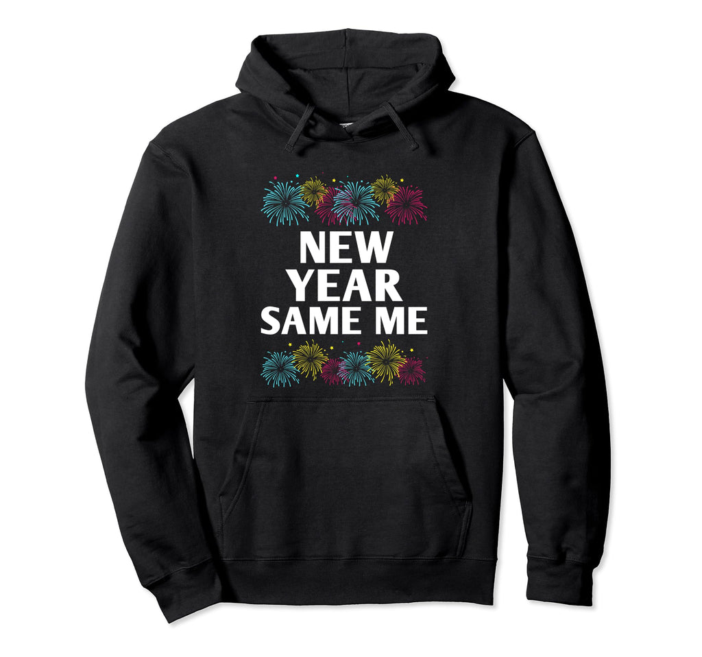 New Year Same Me Self Love Positive Hoodie - Fun Novelty Design for Adults - T-Shirt, Sweatshirt, Hoodie