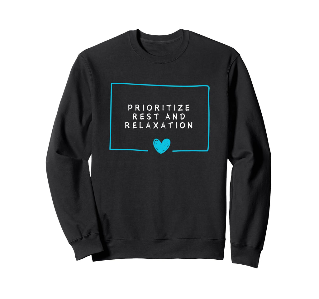 Prioritize Rest And Relaxation Sweatshirt - Custom Art Print for Adults - T-Shirt, Sweatshirt, Hoodie