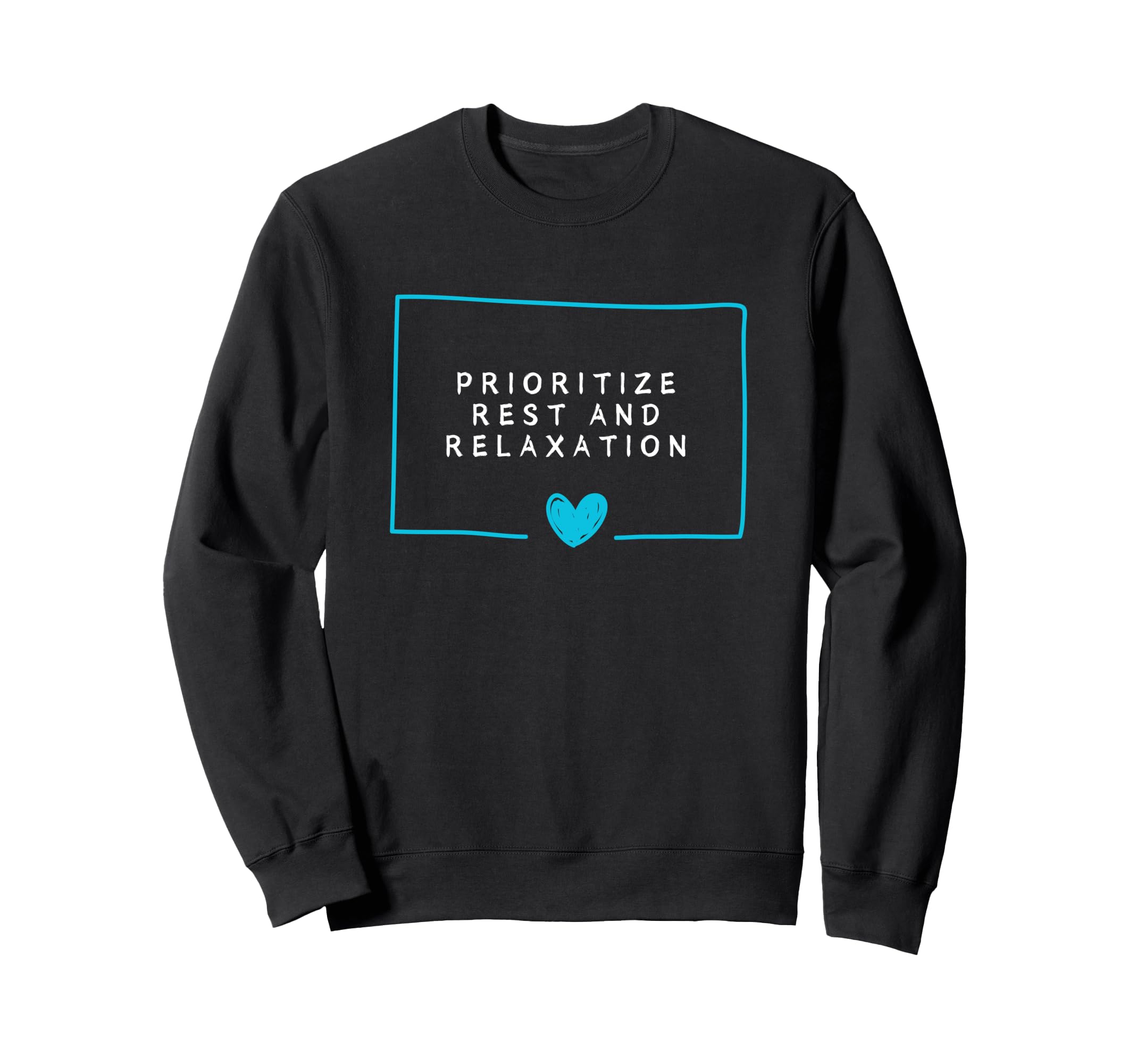 Prioritize Rest And Relaxation Sweatshirt - Custom Art Print for Adults - T-Shirt, Sweatshirt, Hoodie