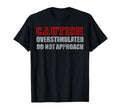 Caution Overstimulated Do Not Approach T-Shirt - Trendy Graphic for Adults - T-Shirt, Sweatshirt, Hoodie
