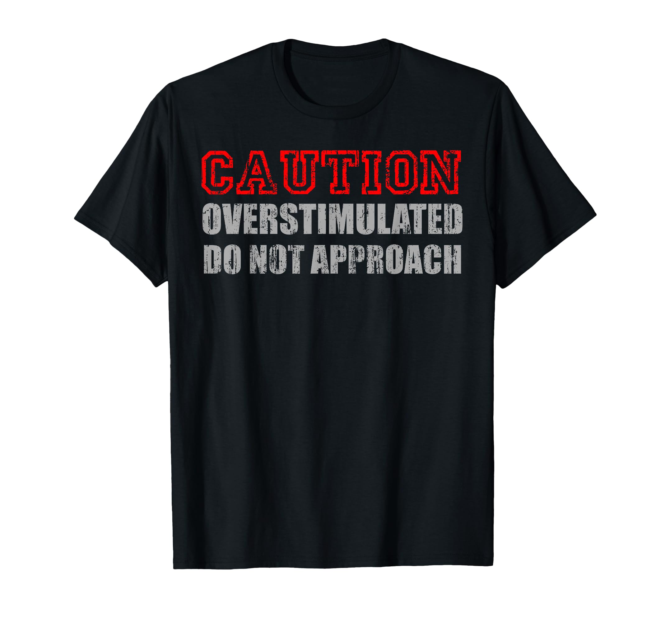 Caution Overstimulated Do Not Approach T-Shirt - Trendy Graphic for Adults - T-Shirt, Sweatshirt, Hoodie