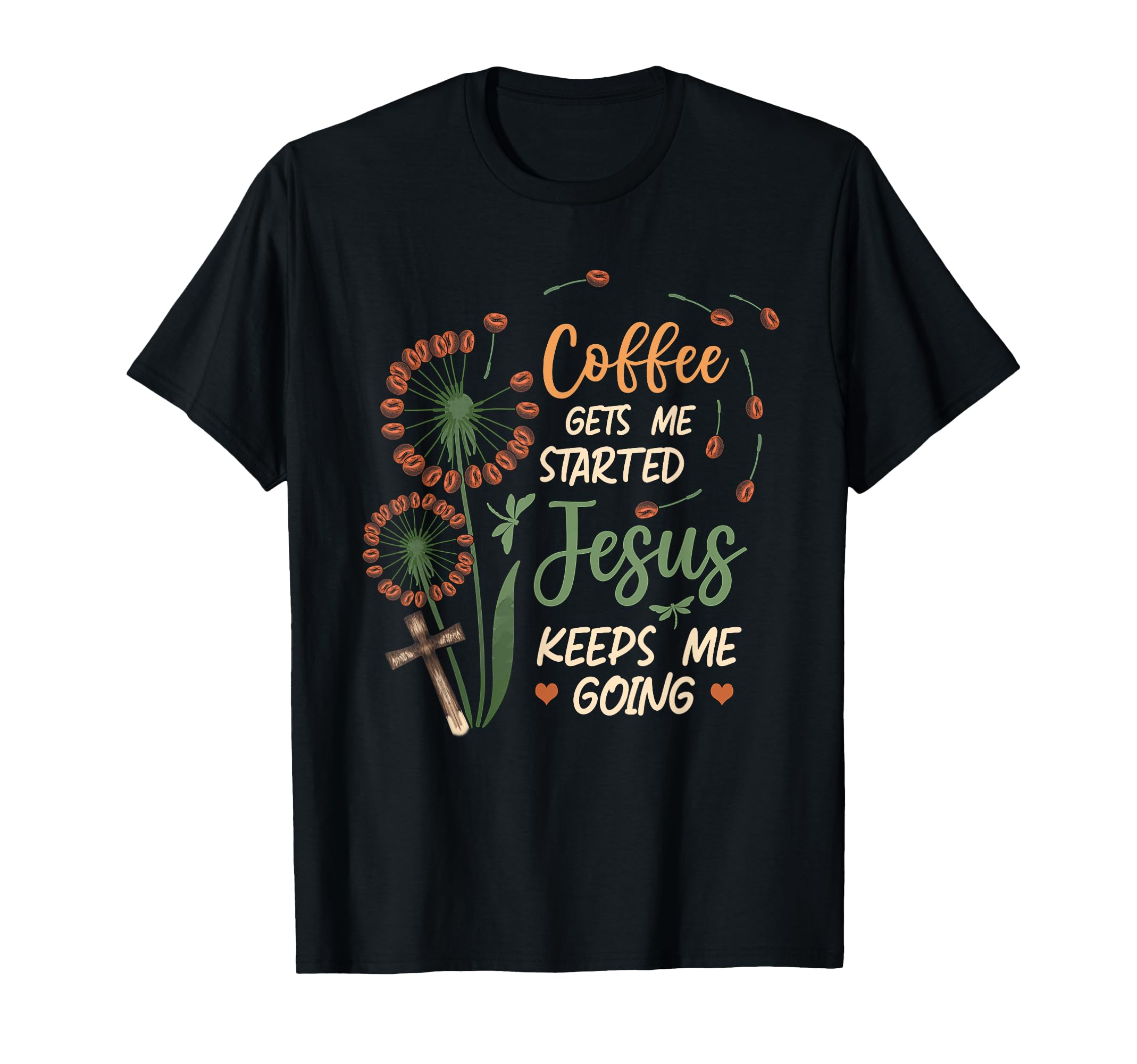Coffee Gets Me Started Jesus Keeps Me Going T-Shirt - Graphic Print Unisex - T-Shirt, Sweatshirt, Hoodie