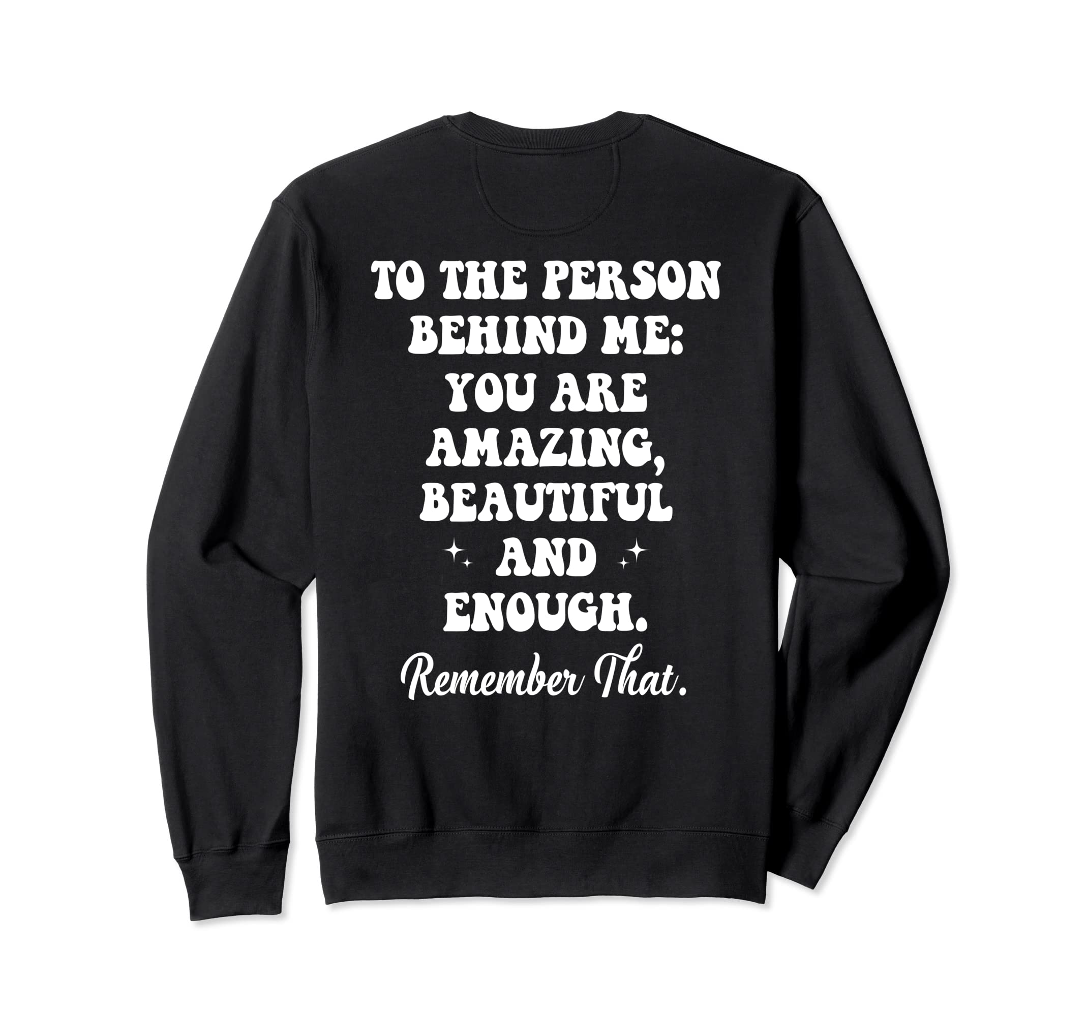 To Person Behind Me You Are Sweatshirt - Casual Everyday Wear Men Women - T-Shirt, Sweatshirt, Hoodie